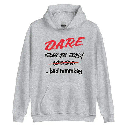 D.A.R.E. Drugs Are Really Expensive Bad Mmm'kay Pullover Hoodie - Cady Creations