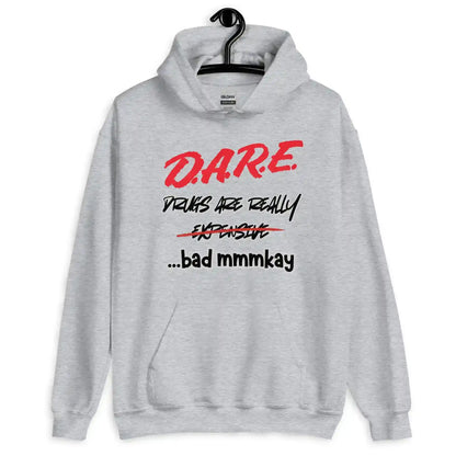 D.A.R.E. Drugs Are Really Expensive Bad Mmm'kay Pullover Hoodie - Cady Creations