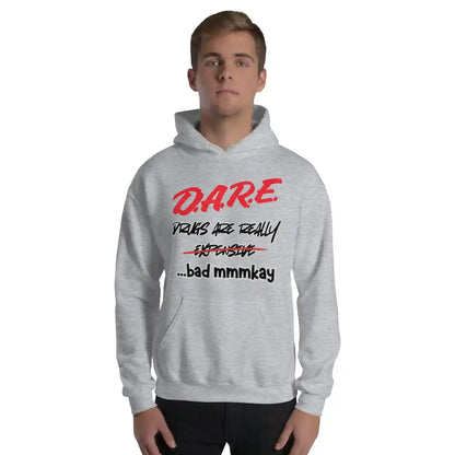 D.A.R.E. Drugs Are Really Expensive Bad Mmm'kay Pullover Hoodie - Cady Creations