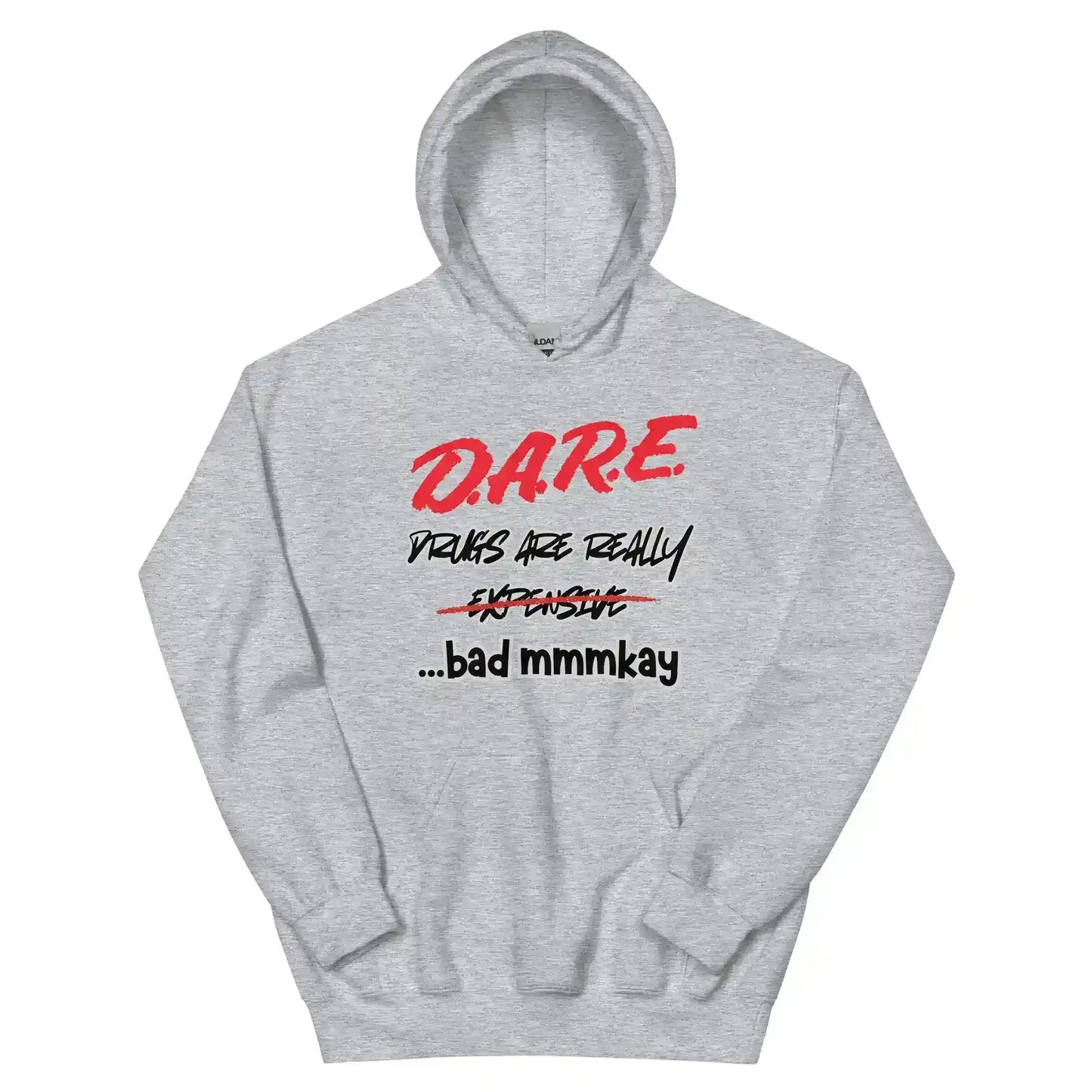 D.A.R.E. Drugs Are Really Expensive Bad Mmm'kay Pullover Hoodie - Cady Creations