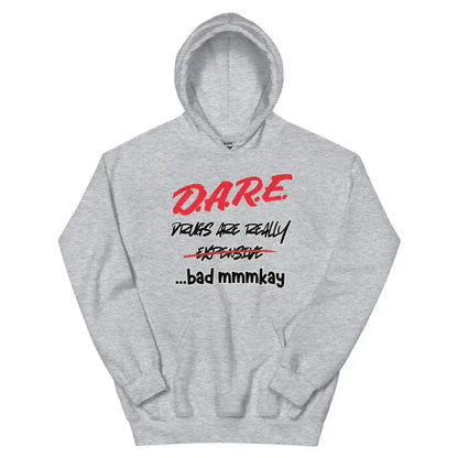 D.A.R.E. Drugs Are Really Expensive Bad Mmm'kay Pullover Hoodie - Cady Creations
