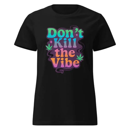 Don't Kill The Vibe Fitted Tee - Wit & Whimsy Collection - Cady Creations