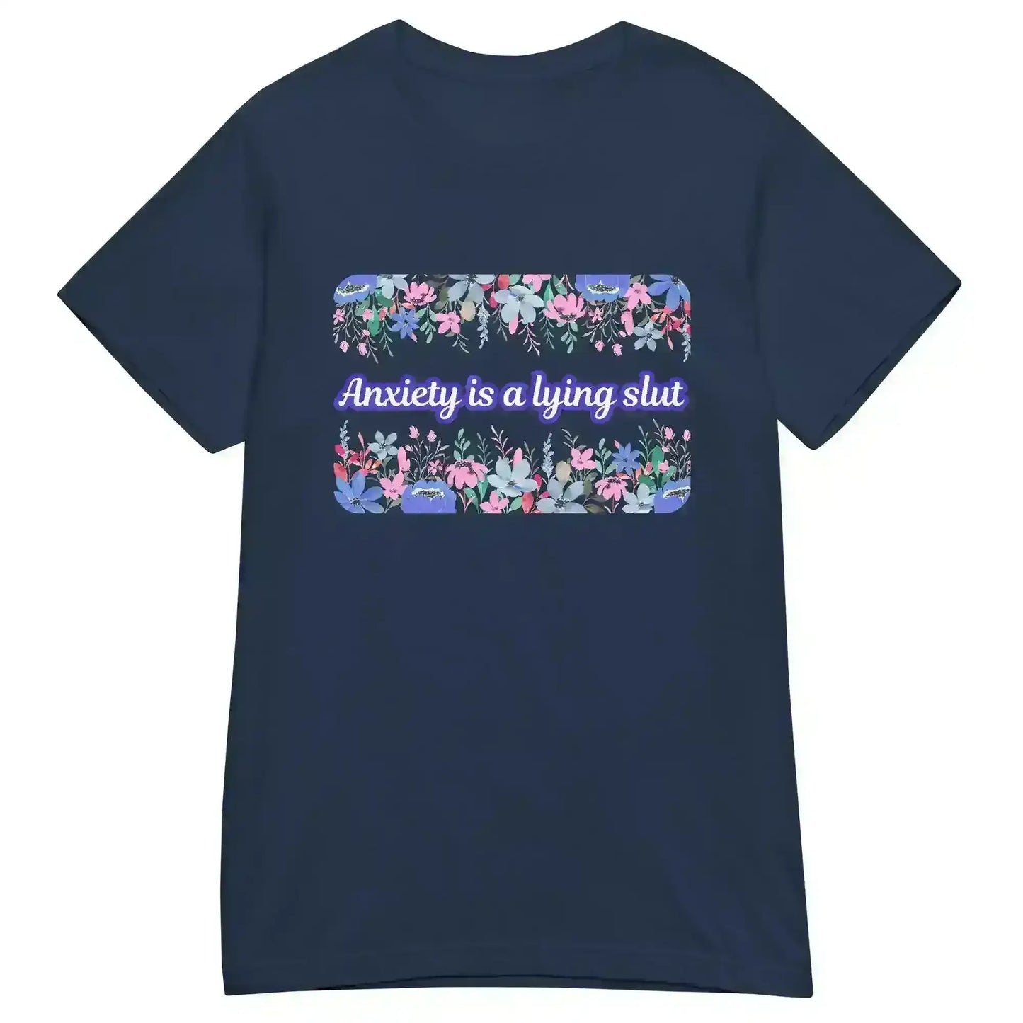 Navy women's graphic tee with floral border and bold 'Anxiety is a lying slut' text