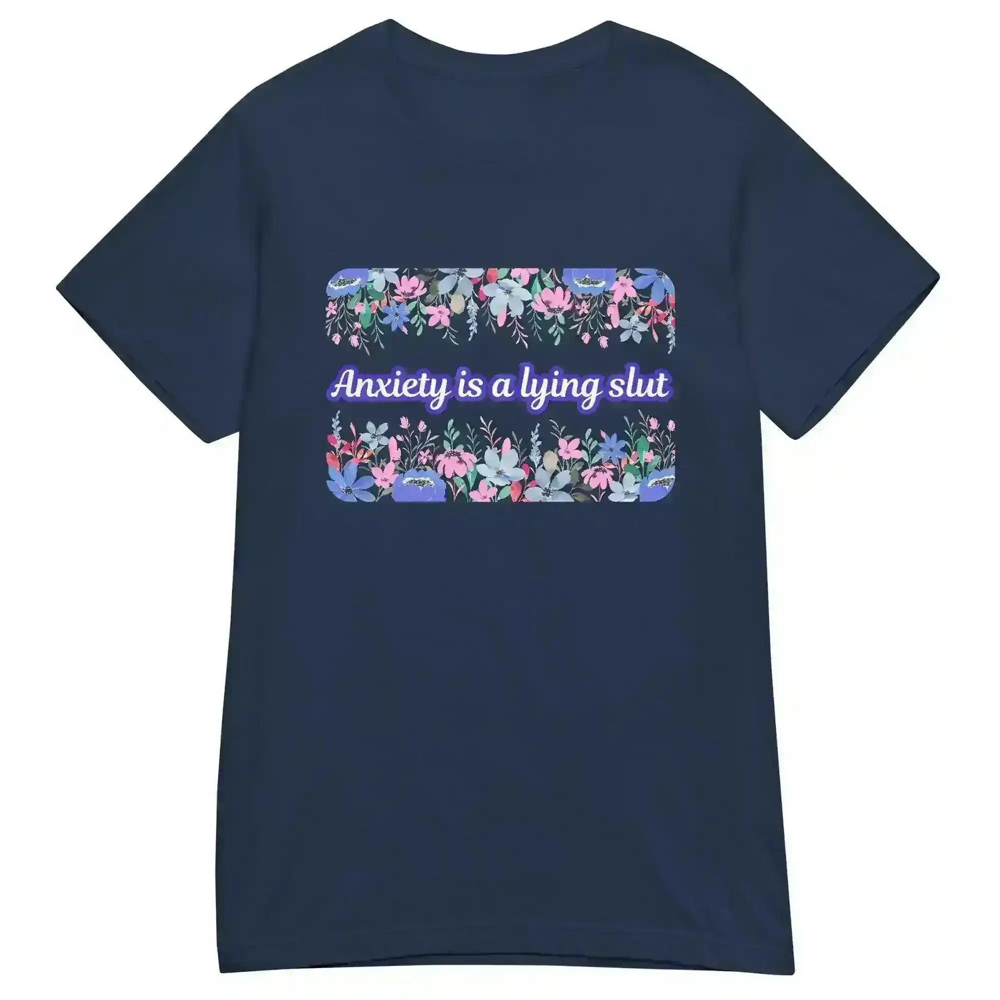 Navy women's graphic tee with floral border and bold 'Anxiety is a lying slut' text